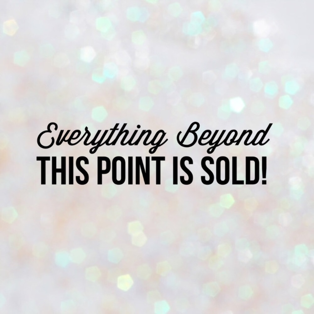🚫SOLD BEYOND THIS POINT🚫